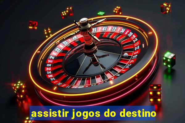 assistir jogos do destino